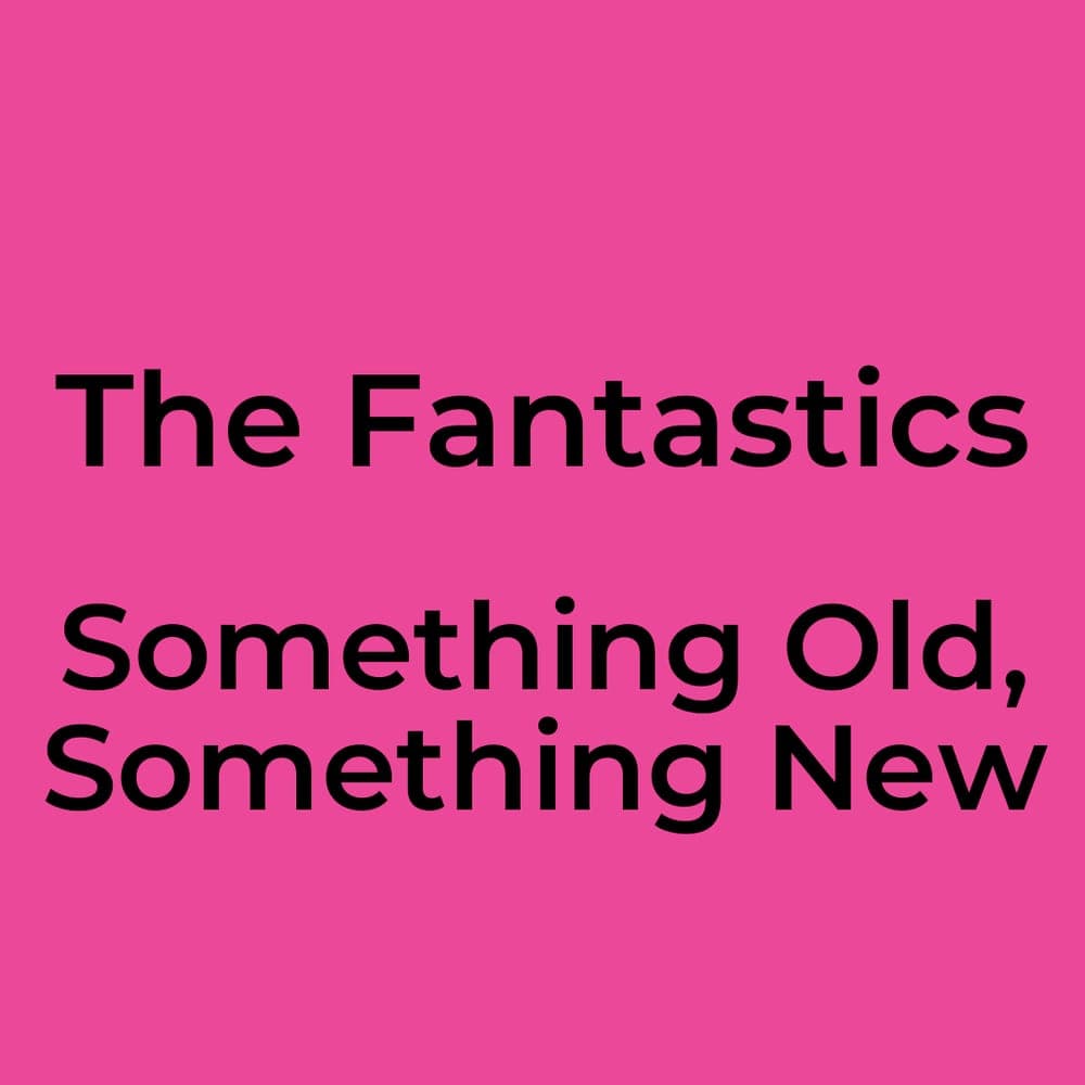 The Fantastics - Something Old, Something New