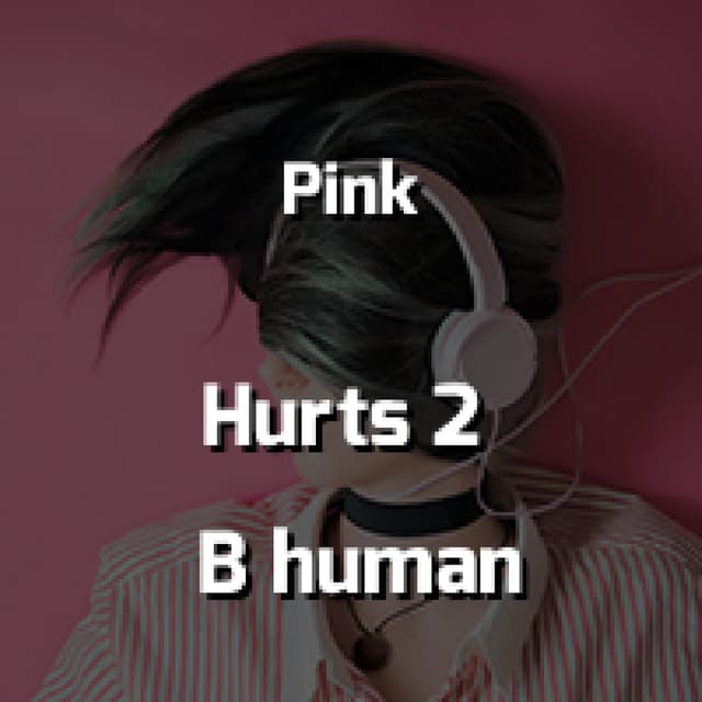 Hurts 2 B human
