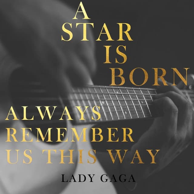 Lady Gaga - Always Remember Us This Way (A Star Is Born)
