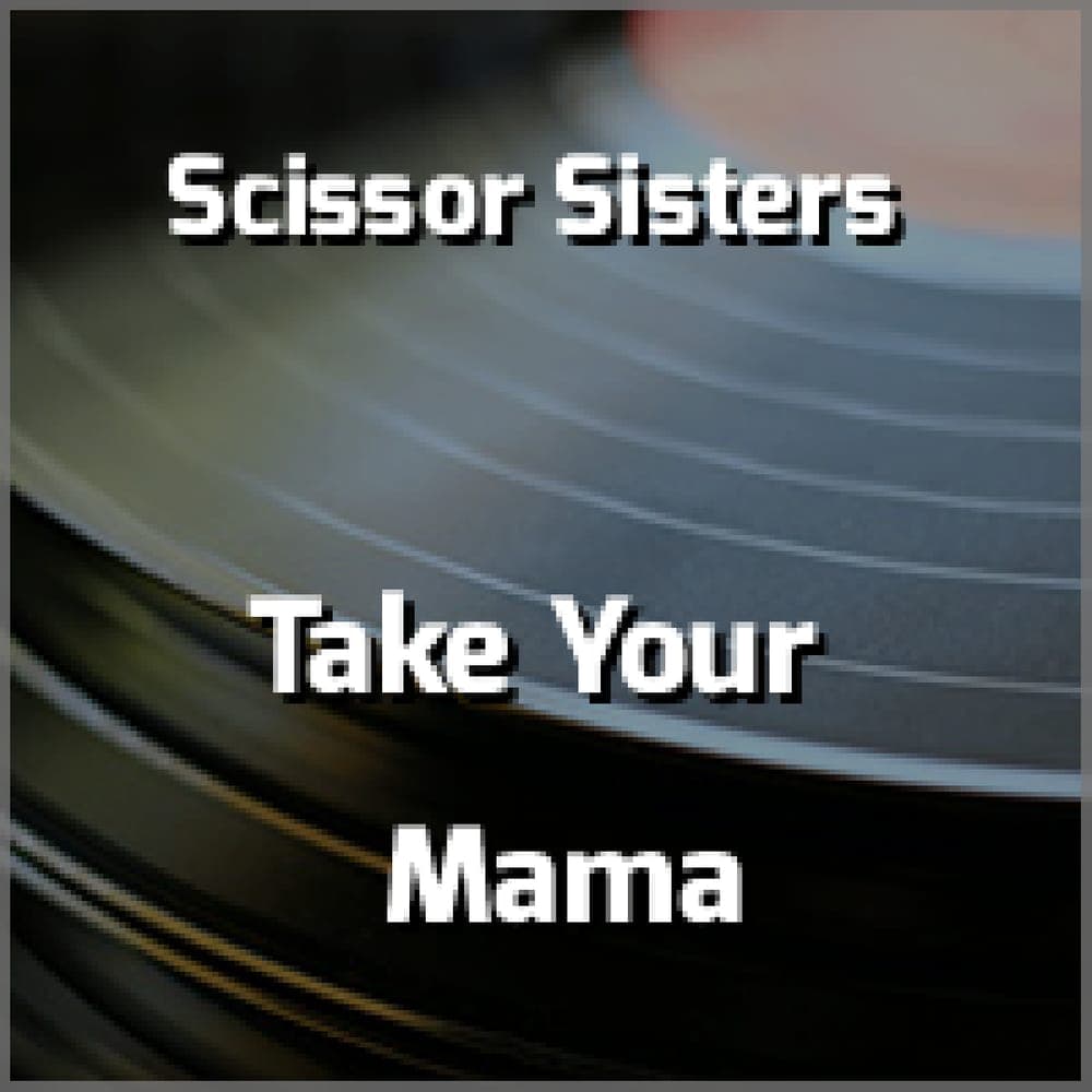 Scissor Sisters - Take Your Mama