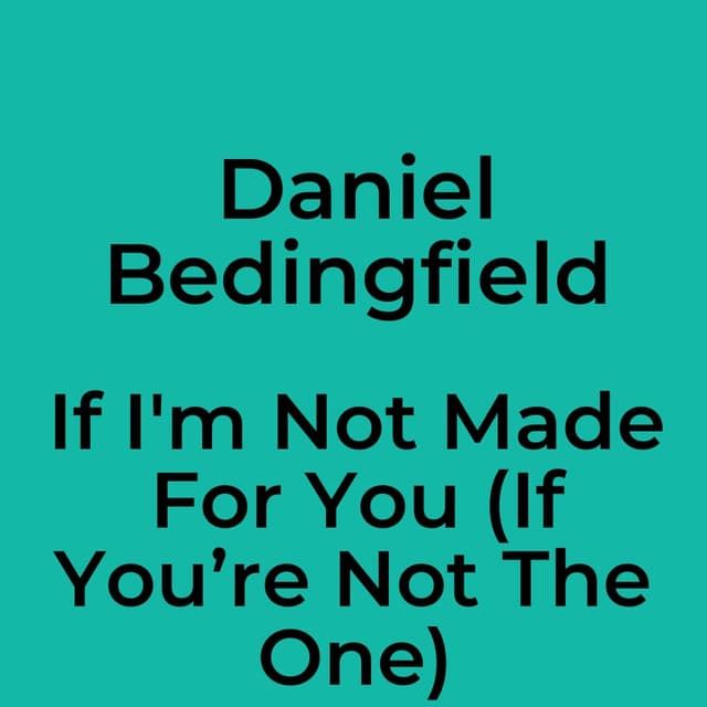If I'm Not Made For You (If You’re Not The One)