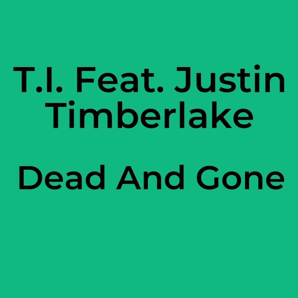 T.I. Feat. Justin Timberlake - Dead And Gone