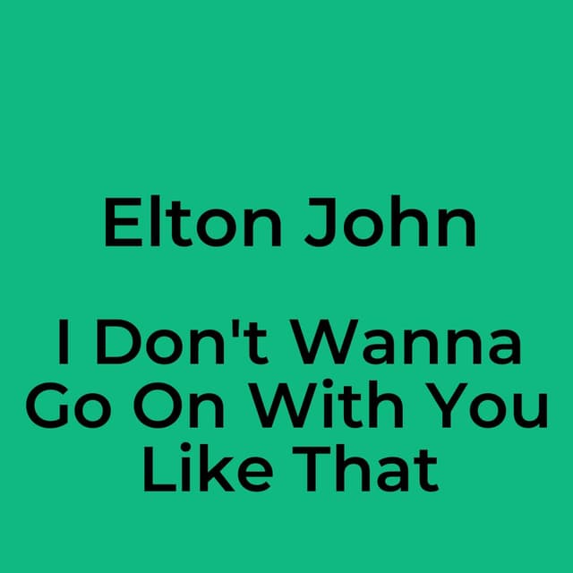 I Don't Wanna Go On With You Like That