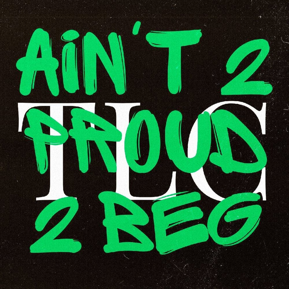 TLC - Ain't 2 Proud 2 Beg