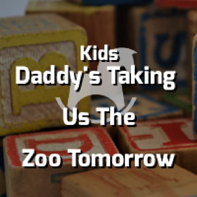 Daddy's Taking Us The Zoo Tomorrow