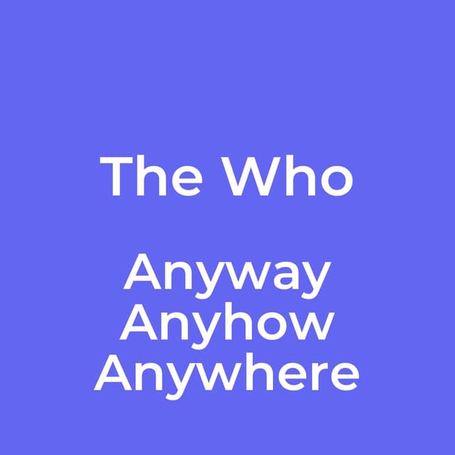 Anyway Anyhow Anywhere