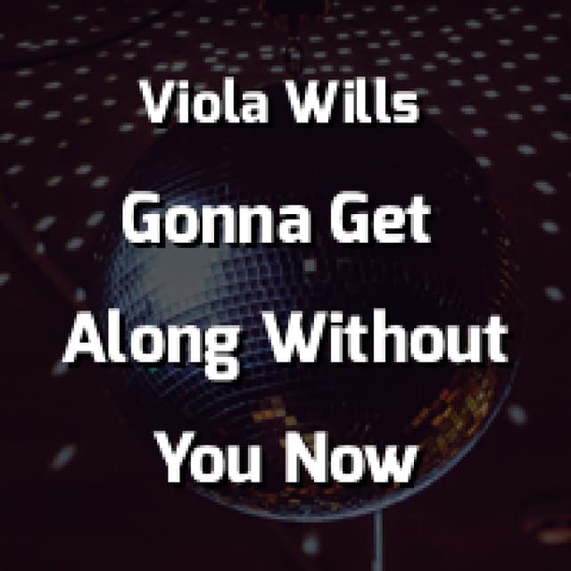 Gonna Get Along Without You Now