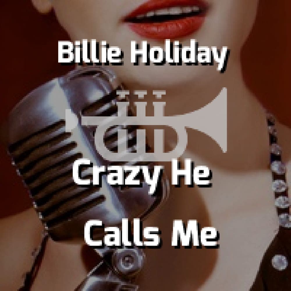 Billie Holiday - Crazy He Calls Me