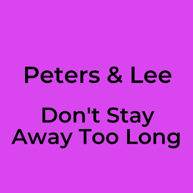 Don't Stay Away Too Long