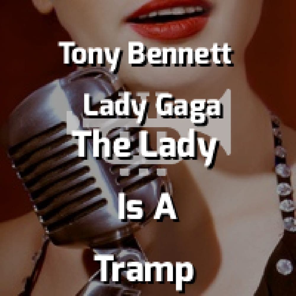 Tony Bennett & Lady Gaga - The Lady Is A Tramp