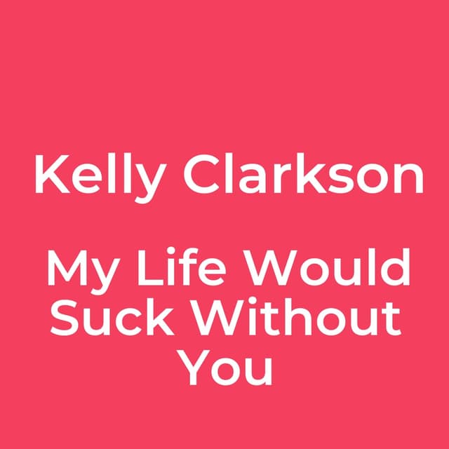 My Life Would Suck Without You