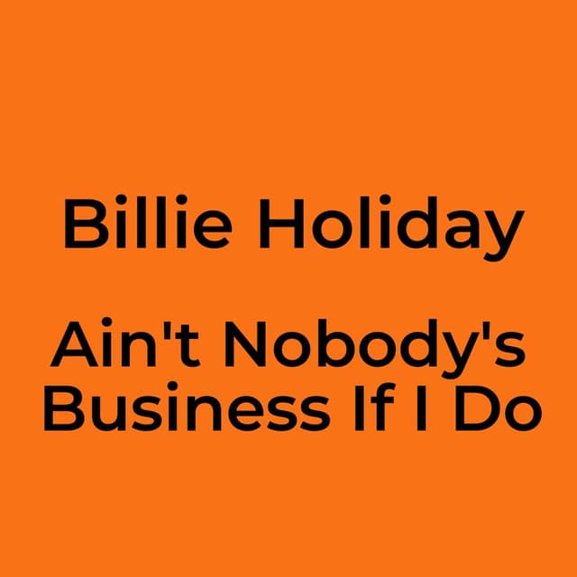 Billie Holiday - Ain't Nobody's Business If I Do