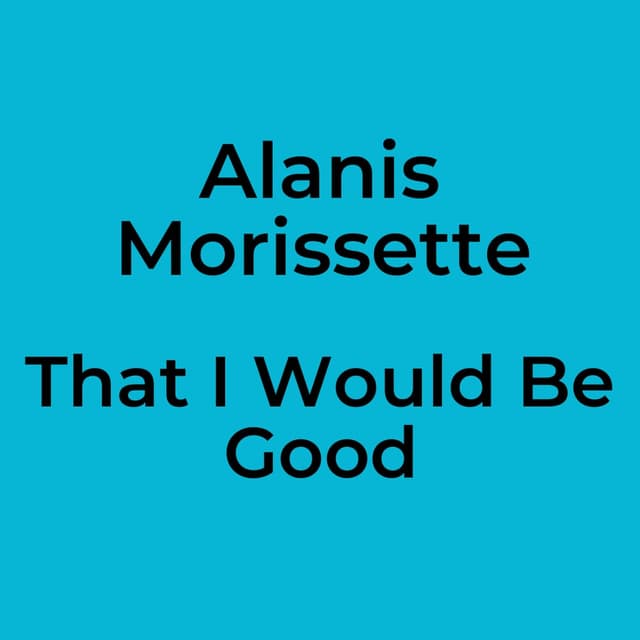 That I Would Be Good