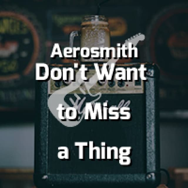 I Don't Want to Miss a Thing