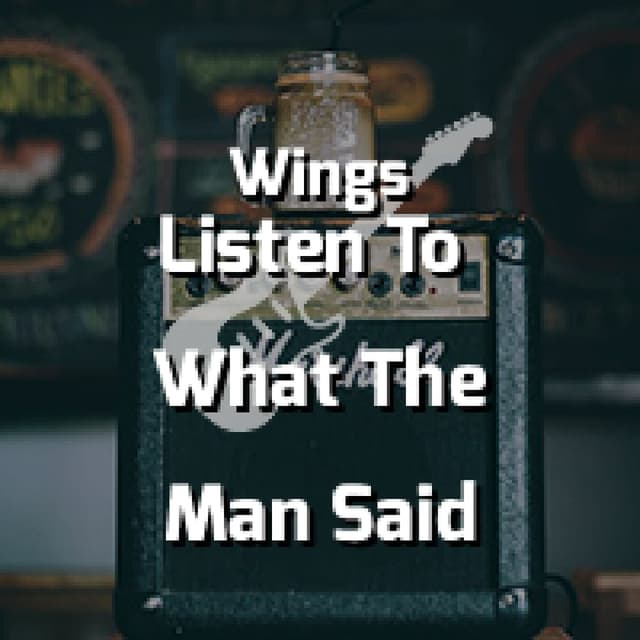 Listen To What The Man Said