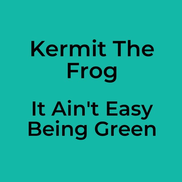 It Ain't Easy Being Green
