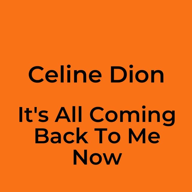It's All Coming Back To Me Now