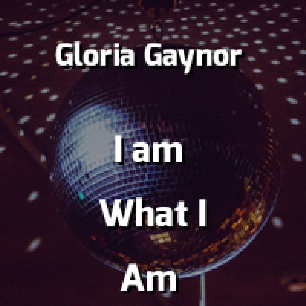 Gloria Gaynor - I Am What I Am