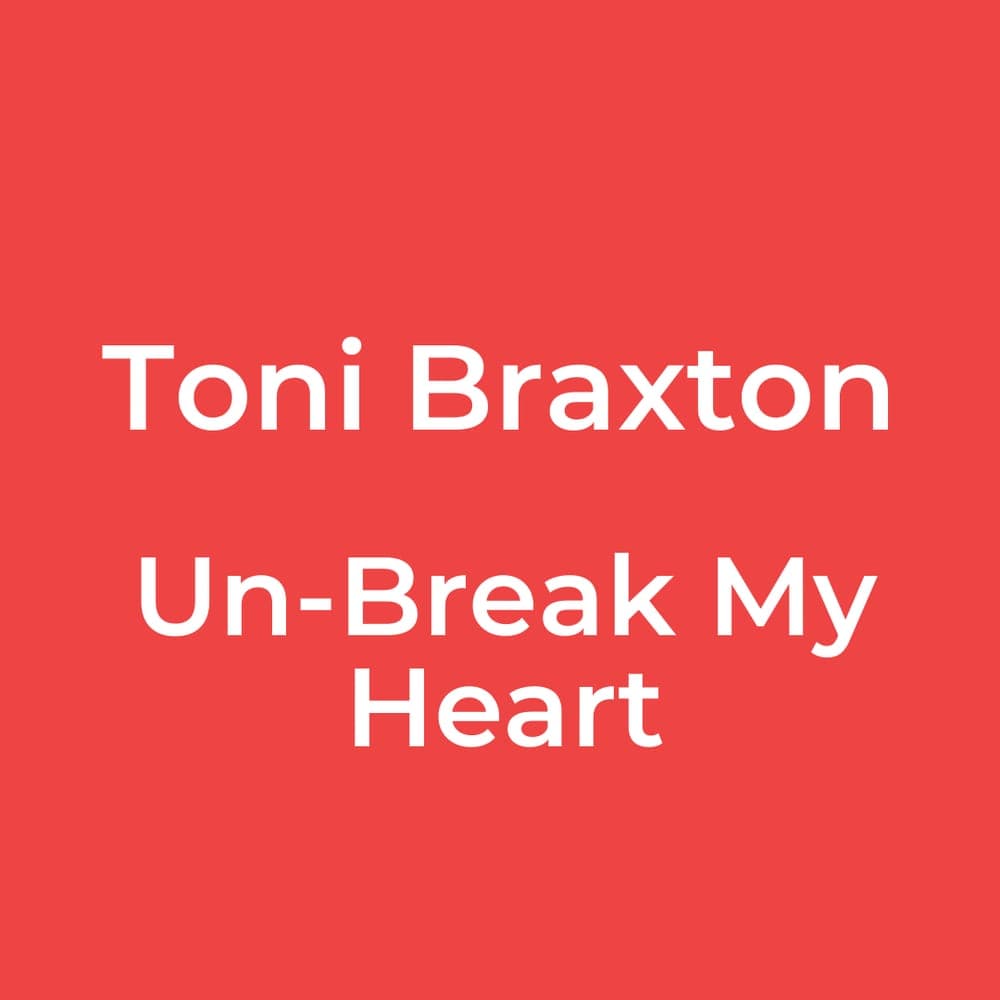Toni Braxton - Un-Break My Heart