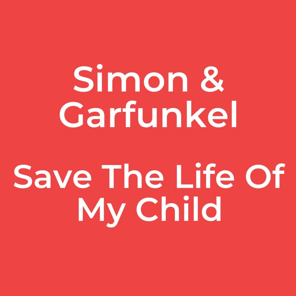 Simon & Garfunkel - Save The Life Of My Child