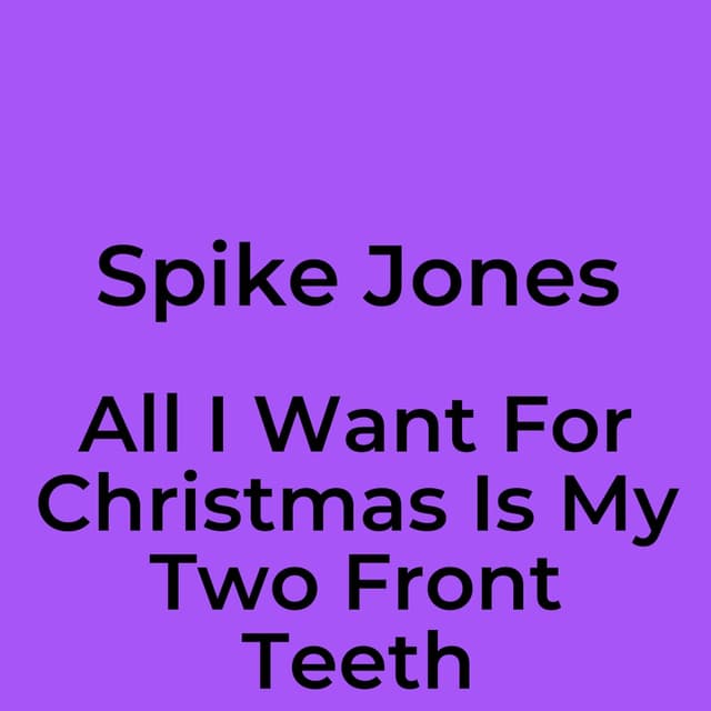 Spike Jones - All I Want For Christmas Is My Two Front Teeth