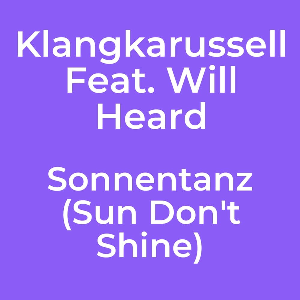 Klangkarussell Feat. Will Heard - Sonnentanz (Sun Don't Shine)