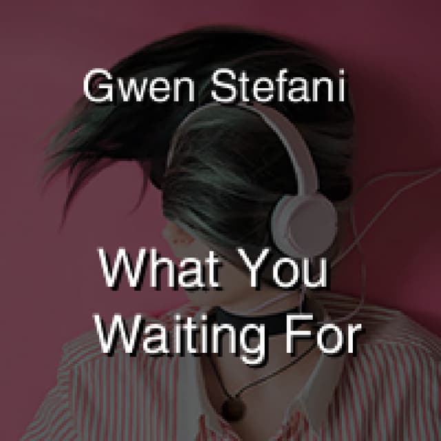 What You Waiting For