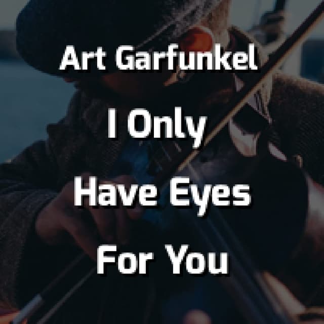 I Only Have Eyes For You