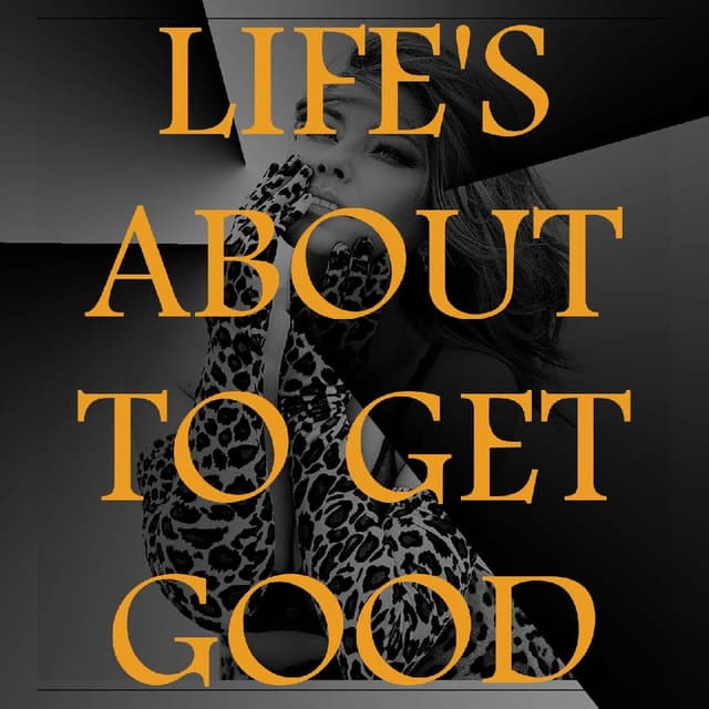 Life's About To Get Good