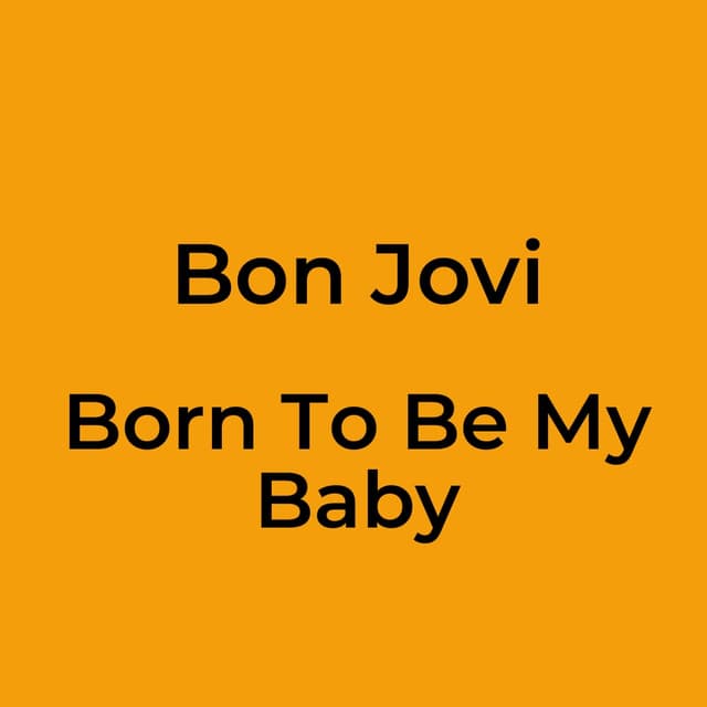 Born To Be My Baby
