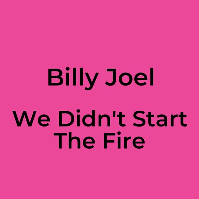 We Didn't Start The Fire