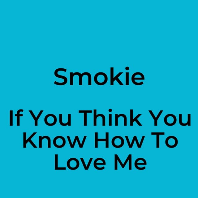 If You Think You Know How To Love Me