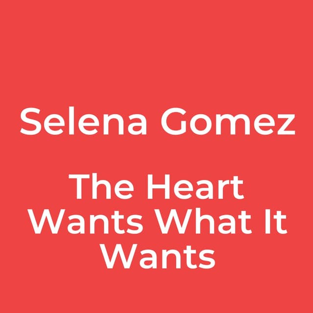The Heart Wants What It Wants