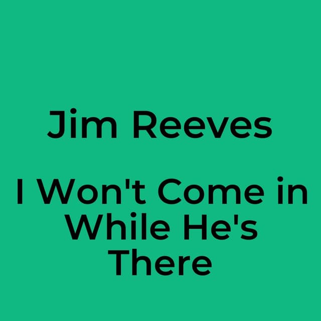 I Won't Come in While He's There