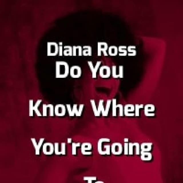 Do You Know Where You're Going To