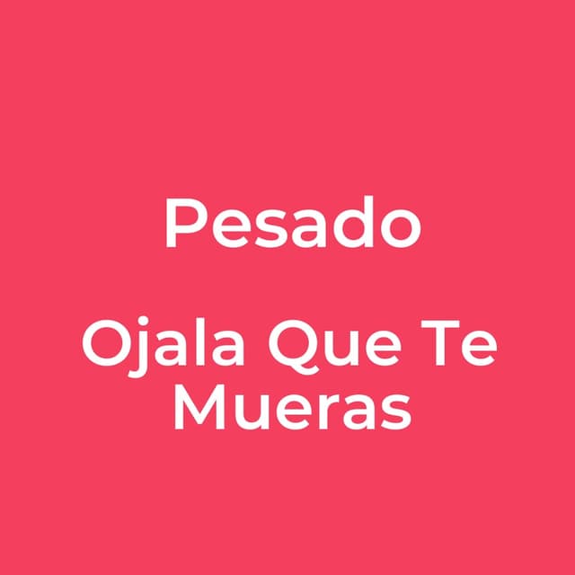 Ojala Que Te Mueras