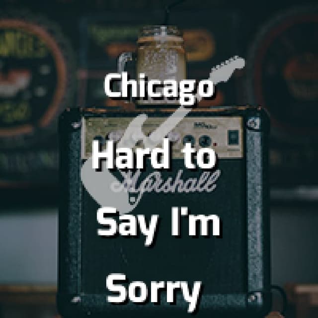 Hard to Say I'm Sorry