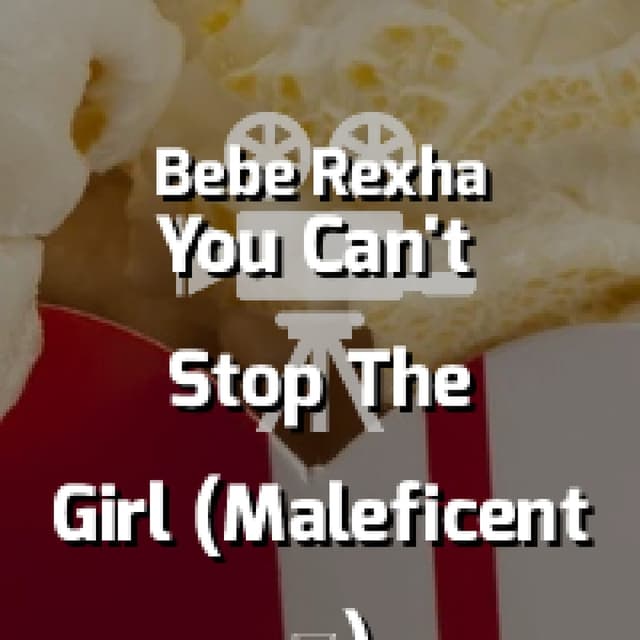 You Can't Stop The Girl (Maleficent 2)