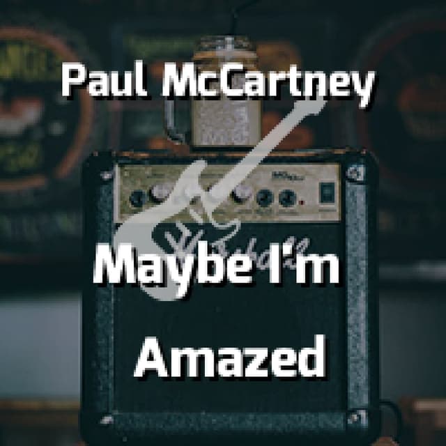 Maybe I'm Amazed