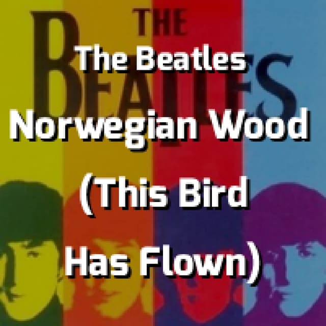 Norwegian Wood (This Bird Has Flown)