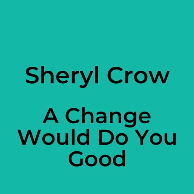 A Change Would Do You Good