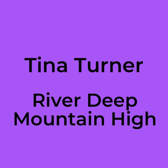 River Deep Mountain High