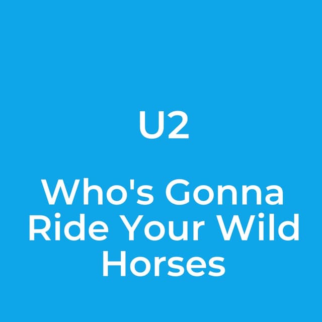 Who's Gonna Ride Your Wild Horses