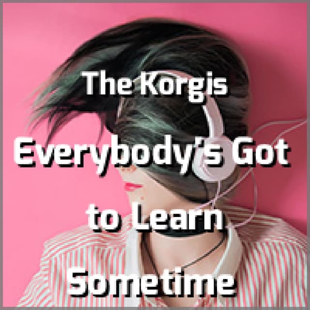 Everybody's Got to Learn Sometime