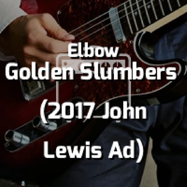 Golden Slumbers (2017 John Lewis Ad)
