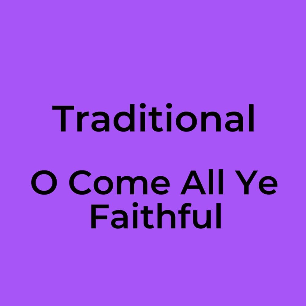 Traditional - O Come All Ye Faithful