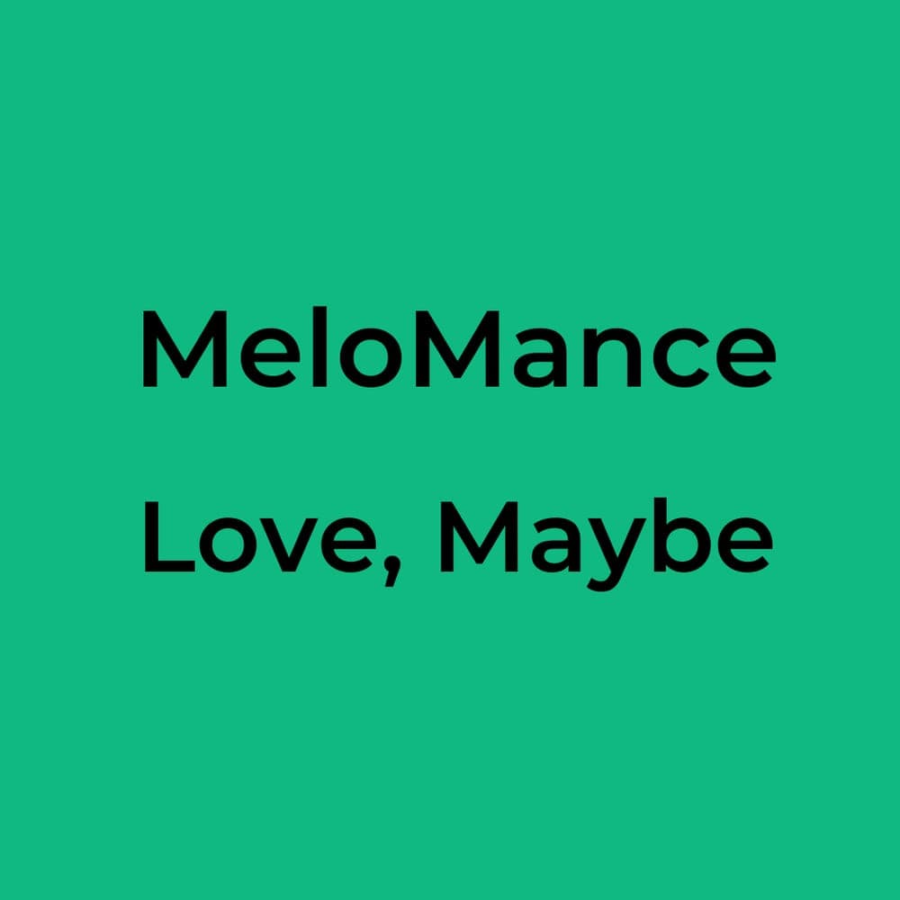 MeloMance - Love, Maybe