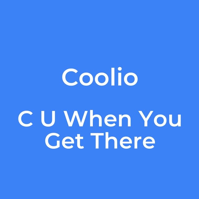 C U When You Get There