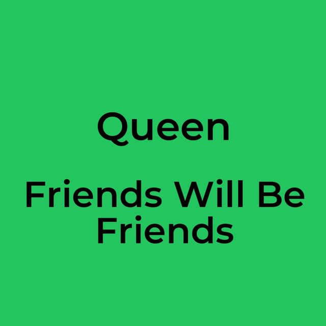 Friends Will Be Friends