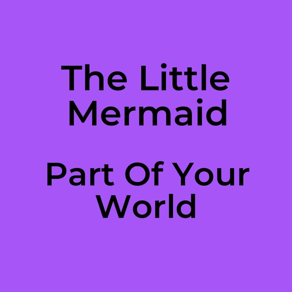 The Little Mermaid - Part Of Your World